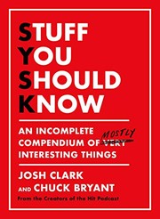 Stuff you should know : an incomplete compendium of mostly interesting things  Cover Image