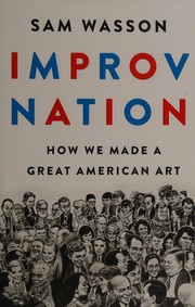 Improv nation : how we made a great American art  Cover Image