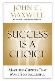 Success is a choice : make the choices that make you successful  Cover Image