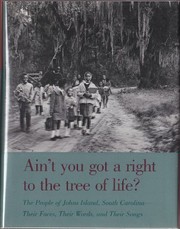 Ain't you got a right to the tree of life? : the people of Johns Island, South Carolina--their faces, their words, and their songs  Cover Image