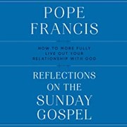 Reflections on the Sunday gospel : how to more fully live out your relationship with God  Cover Image