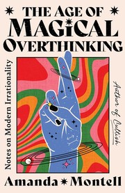 The age of magical overthinking :  notes on modern irrationality  Cover Image