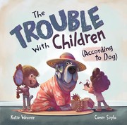 The trouble with children (according to Dog)  Cover Image