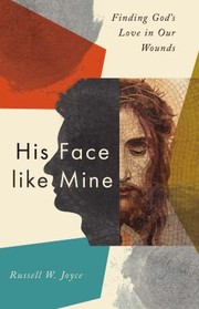 His face like mine : finding God's love in our wounds Book cover