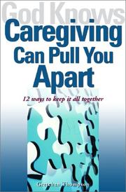 God knows caregiving can pull you apart : 12 ways to keep it all together  Cover Image