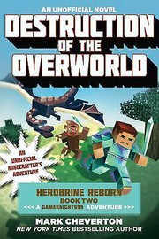 Destruction of the overworld : an unofficial Minecrafter's adventure  Cover Image