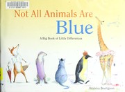 Not all animals are blue : a big book of little differences  Cover Image