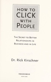 How to click with people : the secret to better relationships in business and in life  Cover Image