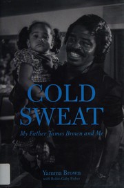 Cold sweat : my father James Brown and me  Cover Image