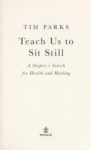 Teach us to sit still : a skeptic's search for health and healing  Cover Image