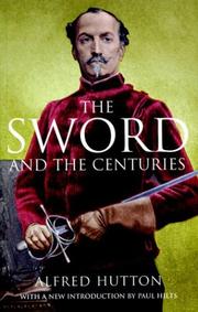 The sword and the centuries, or, Old sword days and old sword ways : being a description of the various swords used in civilized Europe during the last five centuries, and of single combats which have been fought with them  Cover Image