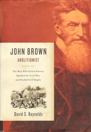 John Brown, abolitionist : the man who killed slavery, sparked the Civil War, and seeded civil rights  Cover Image