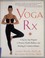 Go to record Yoga Rx : a step-by-step program to promote health, wellne...